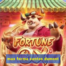 max forma santos dumont